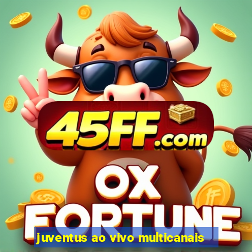 juventus ao vivo multicanais